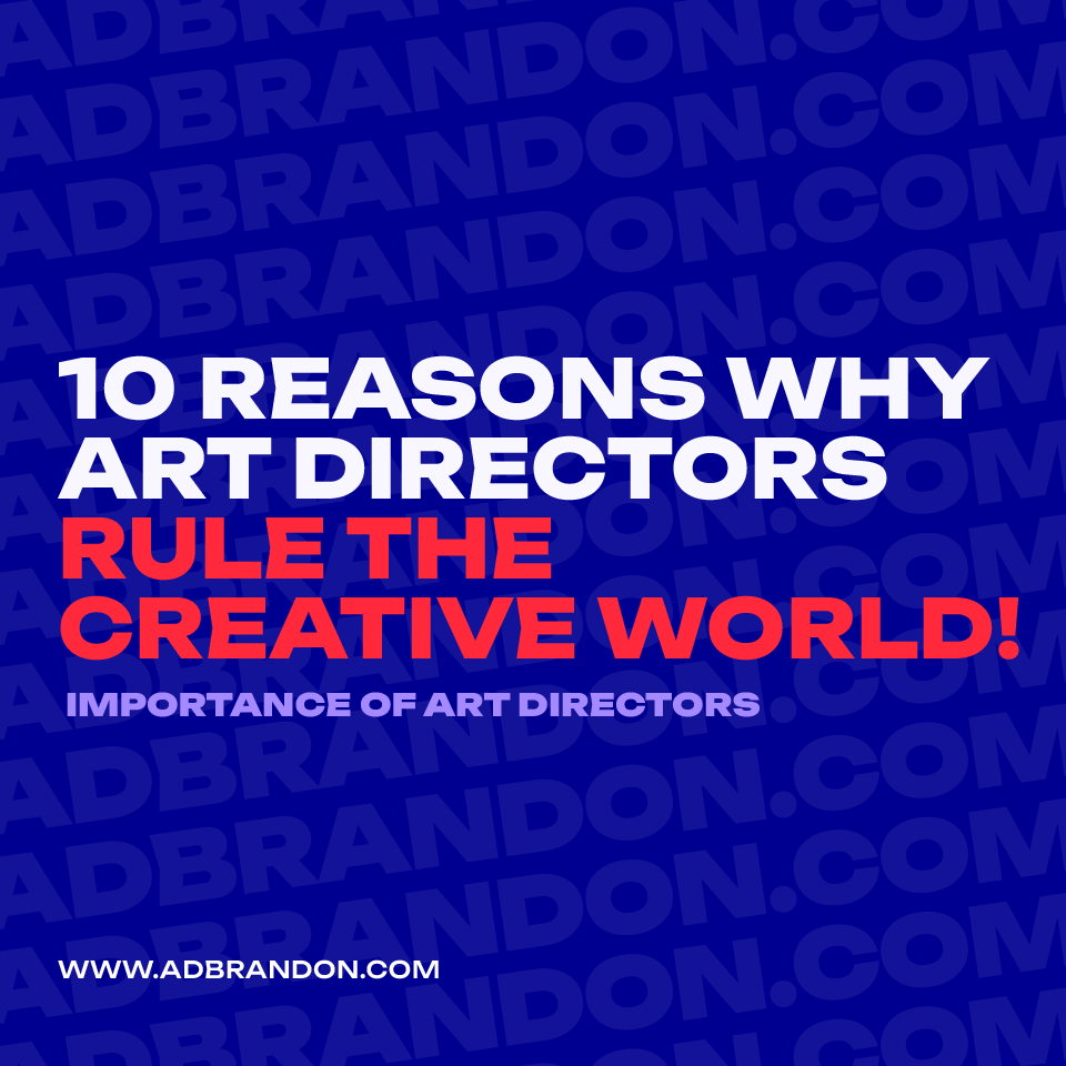 brandon-nogueira-art-director-10-reasons-why-art-directors-rule-the-creative-world