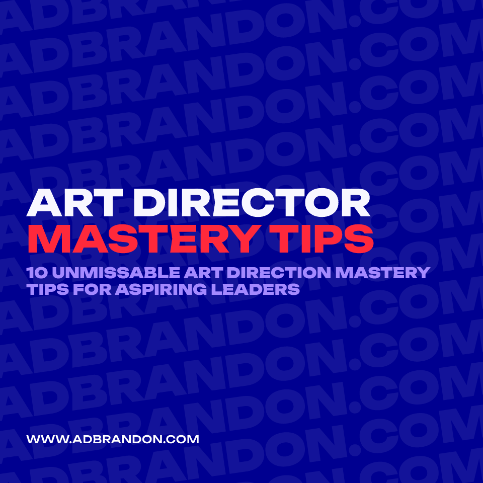 brandon-nogueira-art-director-art-direction-mastery-tips