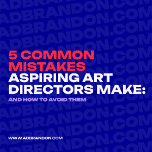 brandon-nogueira-art-director-5-mistakes-aspiring-art-directors-make