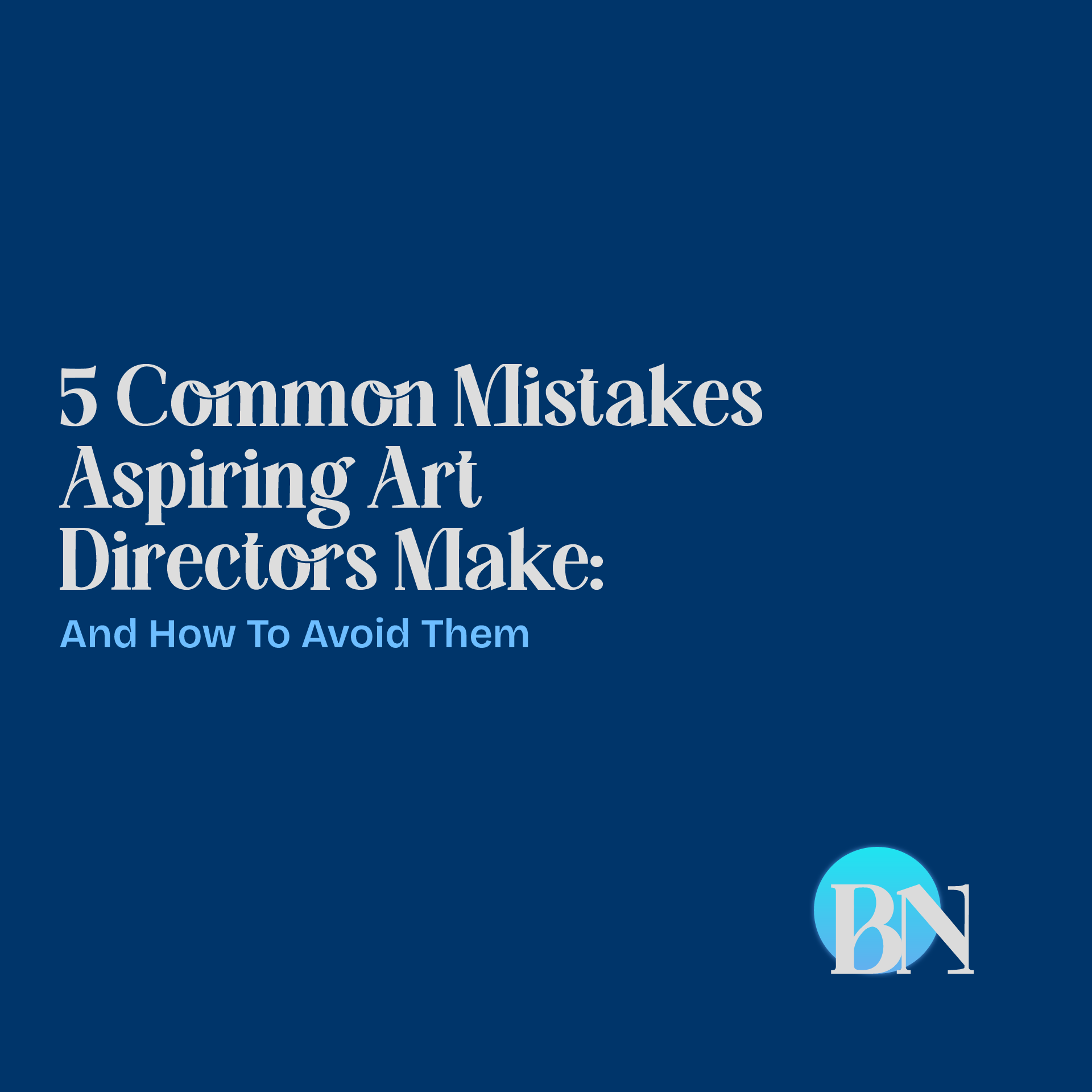 brandon-nogueira-art-director-5-mistakes-aspiring-art-directors-make